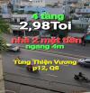 Bán nhà 2 mặt tiền Tùng Thiện Vương, p12, Q8. Chỉ 2,98ty - 4 tầng BTCT, không quy hoạch